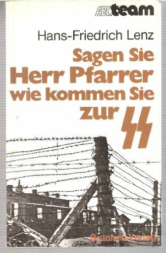 Hans-Friedrich Lenz Sagen Sie, Herr Pfarrer, wie kommen Sie zur SS? Bericht e. Pfarrers d. Bekennenden Kirche über seine Erlebnisse im Kirchenkampf u. als SS-Oberscharführer im Konzentrationslager Hersbruck