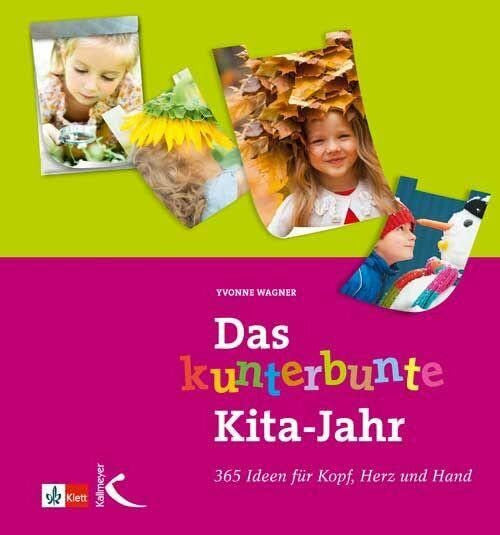 Wagner, Yvonne Das kunterbunte Kita-Jahr: 365 Ideen für Kopf, Herz und Hand