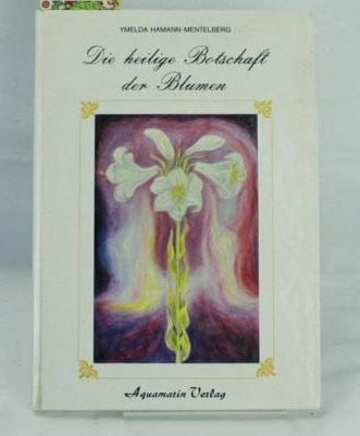 Hamann-Mentelberg, Ymelda Die heilige Botschaft der Blumen