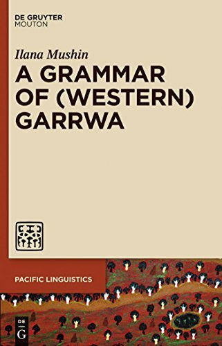 Mushin, Ilana A Grammar of (Western) Garrwa (Pacific Linguistics [PL], 637)