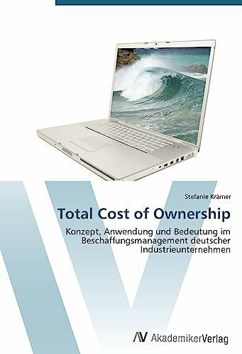 Krämer, Stefanie Total Cost of Ownership: Konzept, Anwendung und Bedeutung im Beschaffungsmanagement deutscher Industrieunternehmen