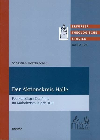 Holzbrecher, Sebastian Der Aktionskreis Halle: Postkonziliare Konflikte im Katholizismus der DDR (Erfurter Theologische Studien)