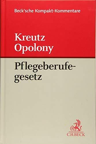 Opolony, Bernhard Gesetz über die Pflegeberufe: (Pflegeberufegesetz - PflBG) (Beck'sche Kompakt-Kommentare)