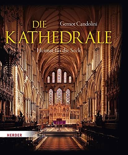 Candolini, Gernot Die Kathedrale: Heimat fÃ¼r die Seele