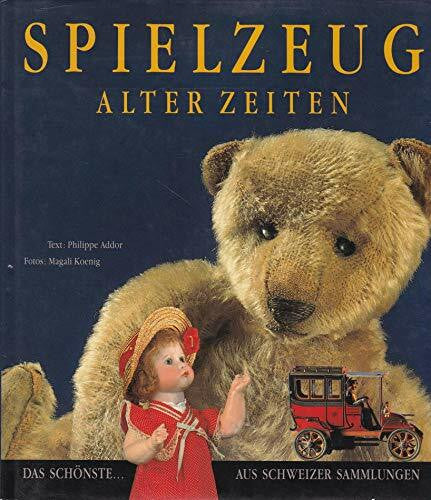 addor-philippe-doleyres Spielzeug alter Zeiten. Das SchÃ¶nste aus Schweizer Sammlungen.