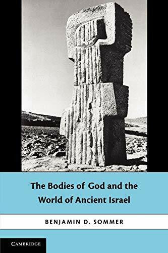 Sommer, Benjamin D. The Bodies of God and the World of Ancient Israel