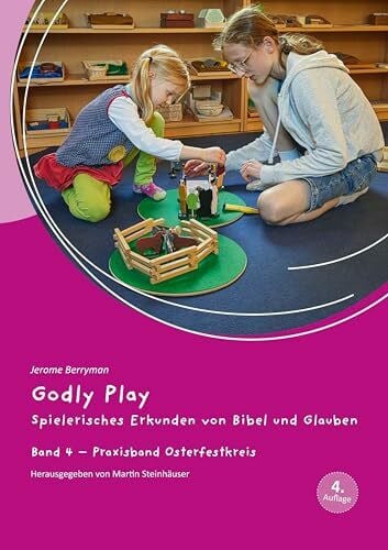 Steinhäuser, Martin Godly Play: Spielerisches Erkunden von Bibel und Glauben - Band 4: Praxisband – Osterfestkreis