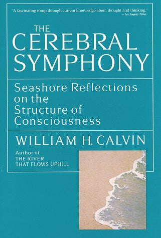 Calvin, William H. Cerebral Symphony: Seashore Reflections on the Structure of Consciousness
