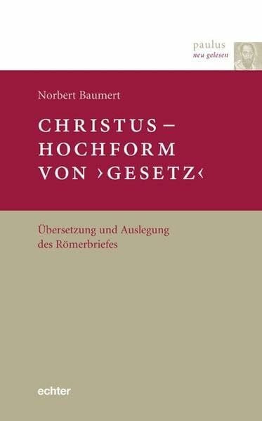 Norbert Baumert Paulus neu gelesen: Christus Hochform von 'Gesetz': Übersetzung und Auslegung des Römerbriefes: Übersetzung und Auslegung des Römerbriefs