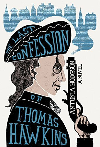 Hodgson, Antonia The Last Confession of Thomas Hawkins