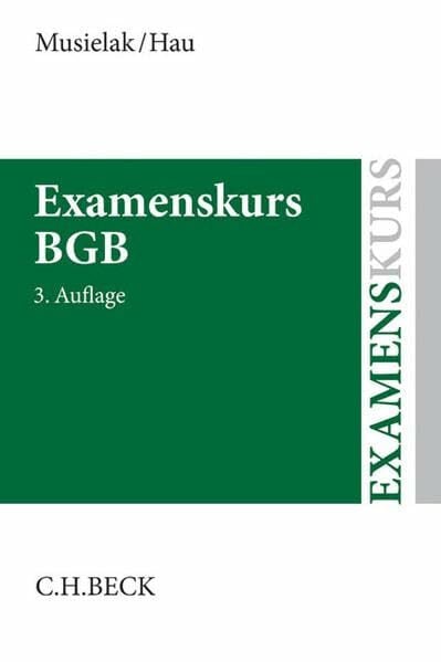 Hau, Wolfgang Examenskurs BGB: Eine Darstellung ausgewählter Fragen aus dem Bürgerlichen Recht zur Examensvorbereitung mit einer eingehenden Lern- und Verständniskontrolle (Examenskurse/Referendariat)