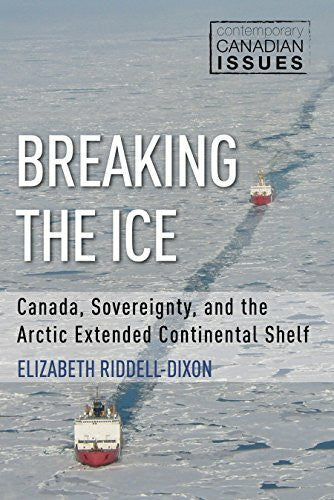 English, John Breaking the Ice: Canada, Sovereignty, and the Arctic Extended Continental Shelf (Contemporary Canadian Issues, 3, Band 3)