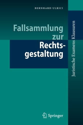 Ulrici, Bernhard Fallsammlung zur Rechtsgestaltung (Juristische ExamensKlausuren)