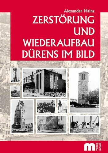 Mainz, Alexander Zerstörung und Wiederaufbau Dürens im Bild