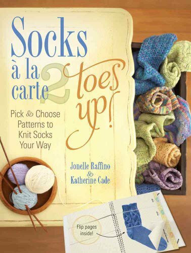 Cade, Katherine Socks a La Carte 2 Toes Up!: Pick & Choose Patterns to Knit Socks Your Way (Socks a la Carte: Toes Up!: Pick and Choose Patterns to Knit Socks Your Way)