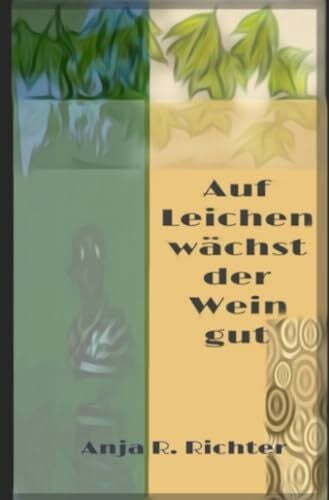 Richter, Anja R. Auf Leichen wächst der Wein gut