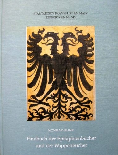 Bund, Konrad Findbuch der Epitaphienbücher (1238)-1928 und der Wappenbücher (1190)-1801. Mit einem Bildanhang u.a. der vollständigen farbigen Nachziechnungen der ehemaligen Malerein imRömer aus dem sog. Fettersche