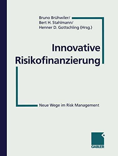 BrÃ¼hwiler, Bruno Innovative Risikofinanzierung: Neue Wege im Risk Management