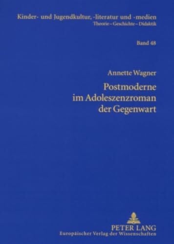 Wagner, Annette Postmoderne im Adoleszenzroman der Gegenwart: Studien zu Bret Easton Ellis, Douglas Coupland, Benjamin von Stuckrad-Barre und Alexa Hennig von Lange ... -literatur und -medien, Band 48)