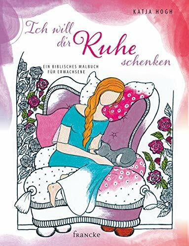 Hogh, Katja Ich will dir Ruhe schenken: Ein biblisches Malbuch für Erwachsene