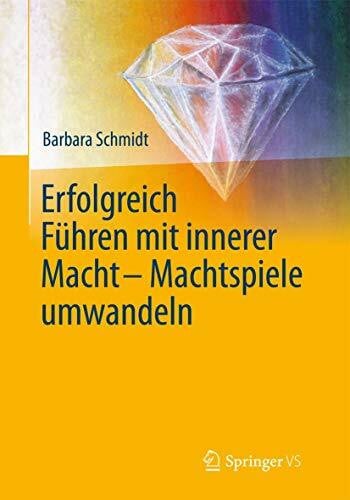 Schmidt, Barbara Erfolgreich führen mit innerer Macht - Machtspiele umwandeln