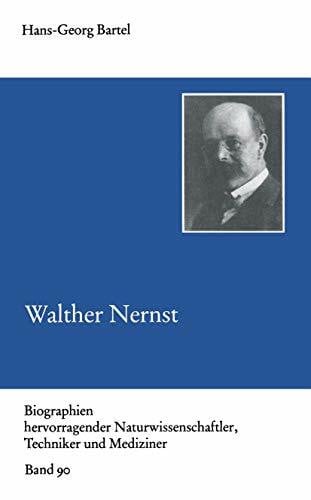 Bartel, Hans-Georg Walther Nernst (Biographien Hervorragender Naturwissenschaftler, Techniker und Mediziner) (German Edition) (Biographien hervorragender Naturwissenschaftler, Techniker und Mediziner, 90, Band 90)