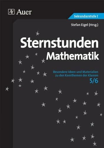 Eigel, Stefan Sternstunden Mathematik Klasse 5/6: Besondere Ideen und Materialien zu den Kernthemen der Klassen 5-6 (Sternstunden Sekundarstufe)