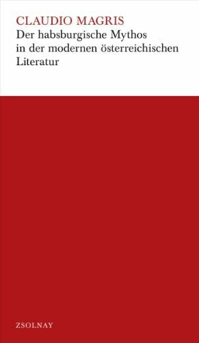 Pásztory, Madeleine von Der habsburgische Mythos in der modernen österreichischen Literatur: Aus d. Italien. v. Madeleine von Pasztory, überarb. Ausg.