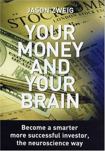 Zweig, Jason Your Money and Your Brain: Become a Smarter, More Successful Investor - the Neuroscience Way