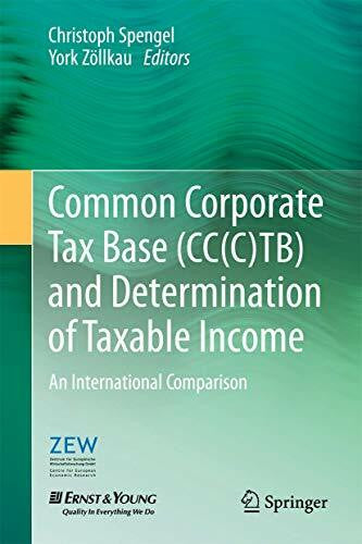Spengel, Christoph Common Corporate Tax Base (CC(C)TB) and Determination of Taxable Income: An International Comparison