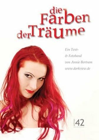 Die Farben der Träume. Ein Text- und Fotoband von Annie Bertram