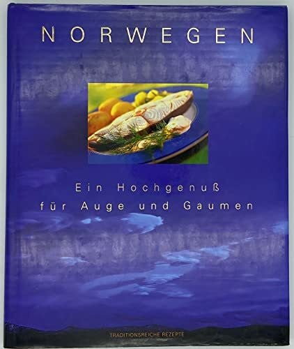 Unni Dahl Norwegen. Ein Hochgenuß für Auge und Gaumen. Traditionsreiche Rezepte.