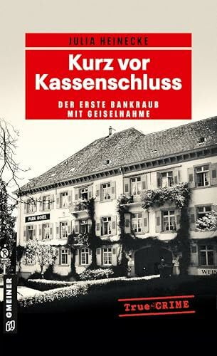 Heinecke, Julia Kurz vor Kassenschluss: Der erste Bankraub mit Geiselnahme