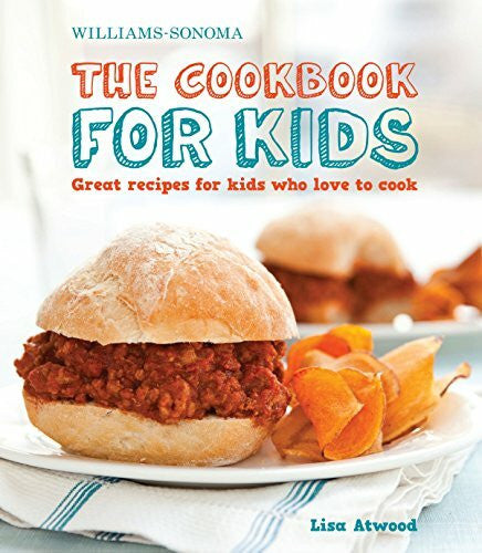 Atwood, Lisa The Cookbook for Kids (Williams-Sonoma): Great Recipes for Kids Who Love to Cook