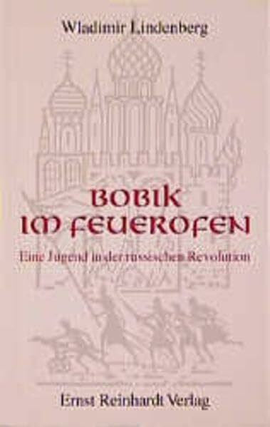 Lindenberg, Wladimir Bobik im Feuerofen: Eine Jugend in der russischen Revolution