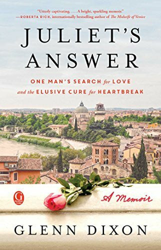 Dixon, Glenn Juliet's Answer: One Man's Search for Love and the Elusive Cure for Heartbreak