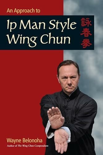 Belonoha, Wayne An Approach to Ip Man Style Wing Chun