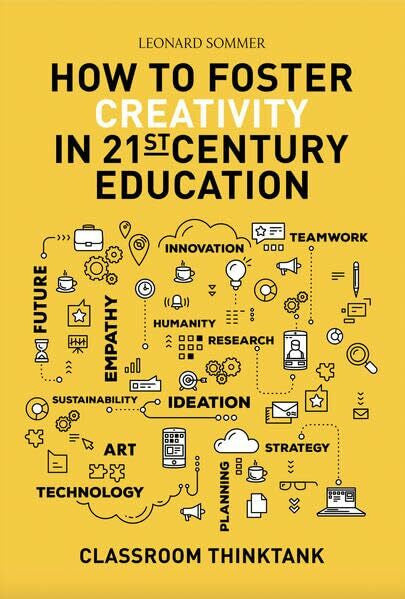 Leonard, Sommer Classroom Thinktank: How To Foster Creativity in 21st-Century Education