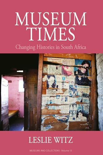 Witz, Leslie Museum Times: Changing Histories in South Africa (Museums and Collections, 16, Band 16)