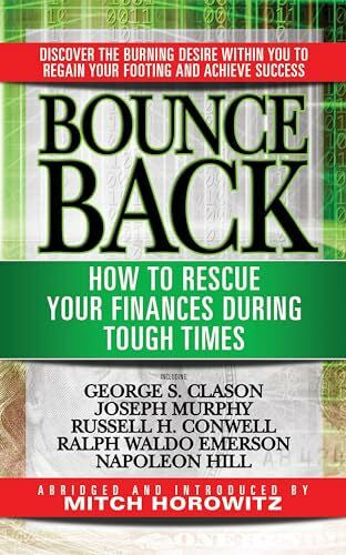 Horowitz, Mitch Bounce Back: How to Rescue Your Finances During Tough Times featuring George S. Clayson, Joseph Murphy, Russell H. Conwell, Ralph Waldo Emerson, Napoleon Hill