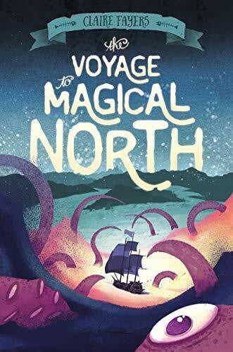 Fayers, Claire The Voyage to Magical North