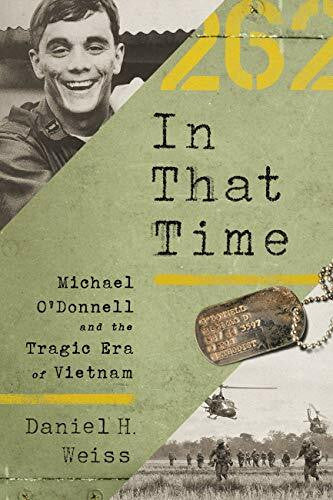 Weiss, Daniel H. In That Time: Michael O'Donnell and the Tragic Era of Vietnam
