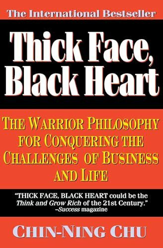 Chu, Chin-Ning Thick Face, Black Heart: The Warrior Philosophy for Conquering the Challenges of Business and Life