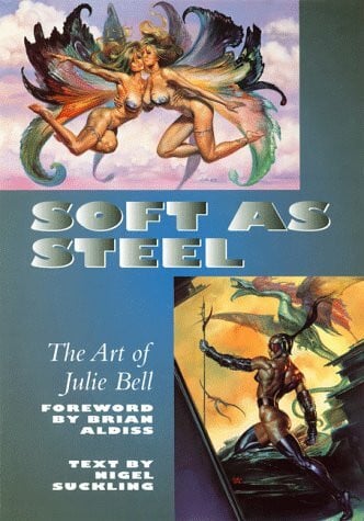 Aldiss, Brian Soft as Steel: The Art of Julie Bell