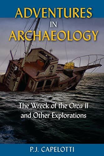 Capelotti, P. J. Adventures in Archaeology: The Wreck of the Orca II and Other Explorations