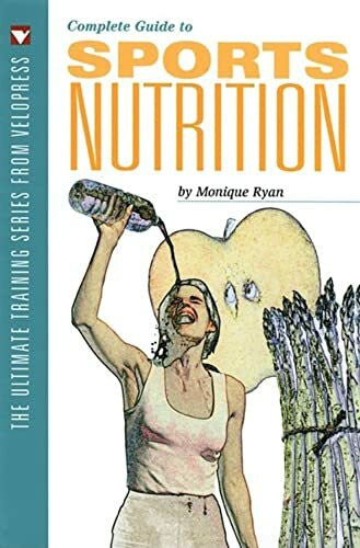 Ryan, Monique Complete Guide to Sports Nutrition (The Ultimate Training Series from Velopress, 4)