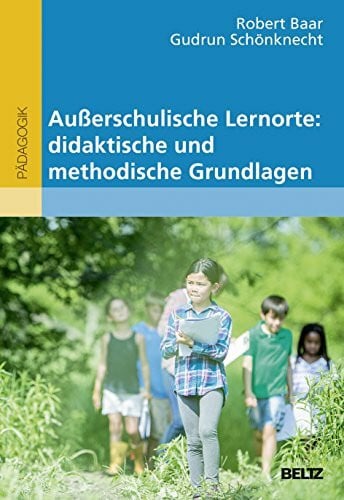 Schönknecht, Gudrun Außerschulische Lernorte: didaktische und methodische Grundlagen (Beltz Pädagogik)