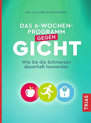 Schobert, Astrid Das 6-Wochen-Programm gegen Gicht: Wie Sie die Schmerzen dauerhaft loswerden