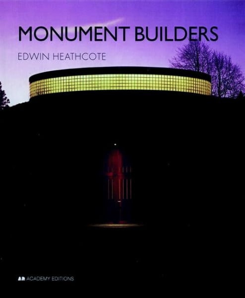 Heathcote, Edwin Monument Builders: Modern Architecture and Death (Academy Builders S.)