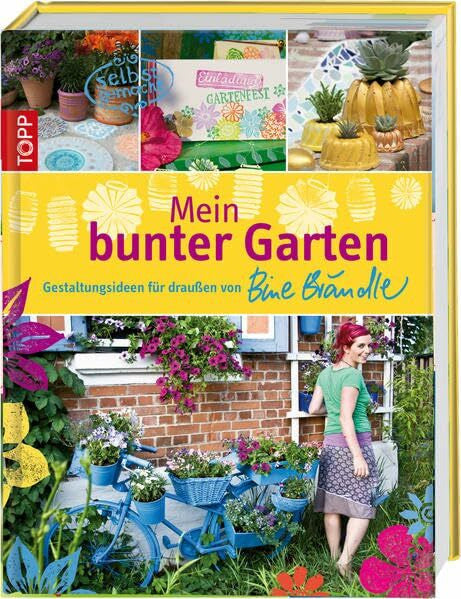 Bine Brändle Mein bunter Garten: Gestaltungsideen für draußen von Bine Brändle
